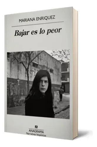 Libro Bajar es lo peor, de Mariana Enriquez, con cubierta de Anagrama y retrato en blanco y negro, sobre fondo blanco.